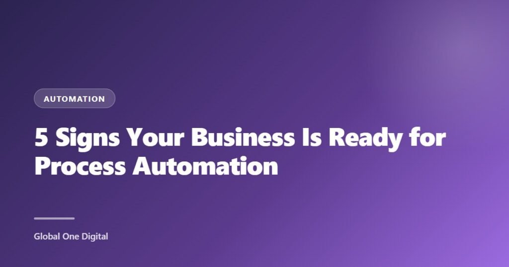 5 Signs Your Business Is Ready for Process Automation