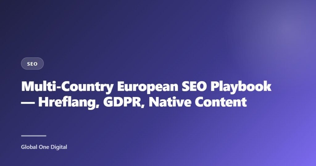 Multi-Country European SEO Playbook — Hreflang, GDPR, Native Content