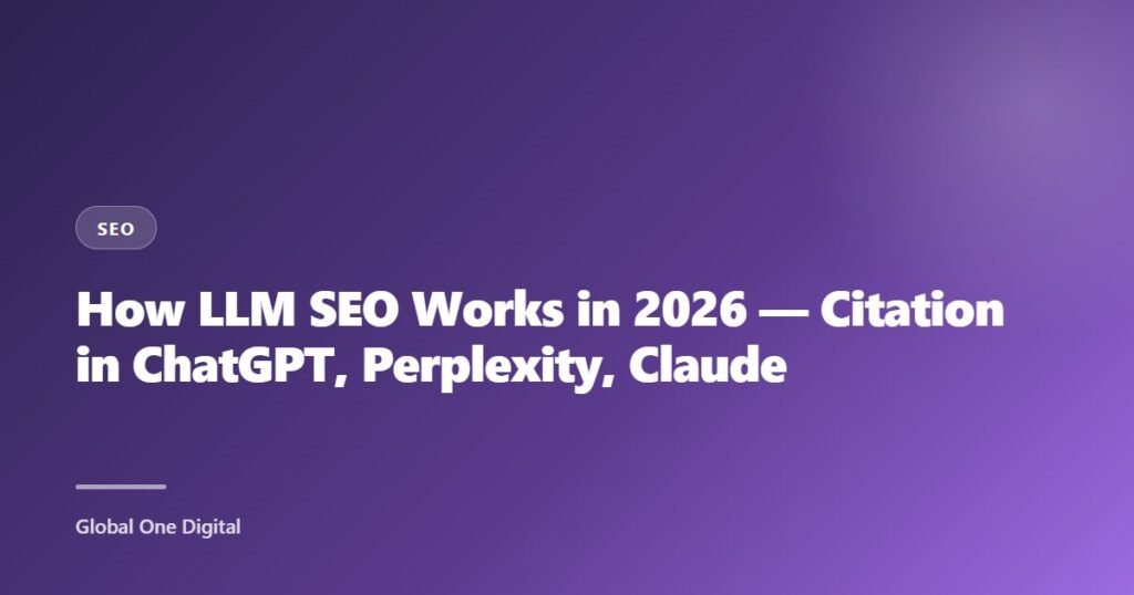 How LLM SEO Works in 2026 — Citation in ChatGPT, Perplexity, Claude